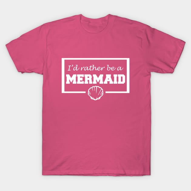 I'd rather be a mermaid T-Shirt by LunaMay